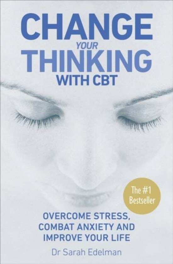 Change Your Thinking with CBT av Dr Sarah Edelman