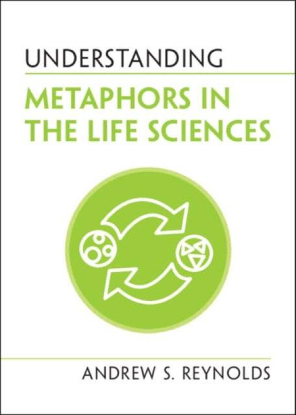 Understanding Metaphors in the Life Sciences av Andrew S. Reynolds