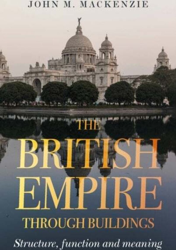The British Empire Through Buildings av John M. MacKenzie