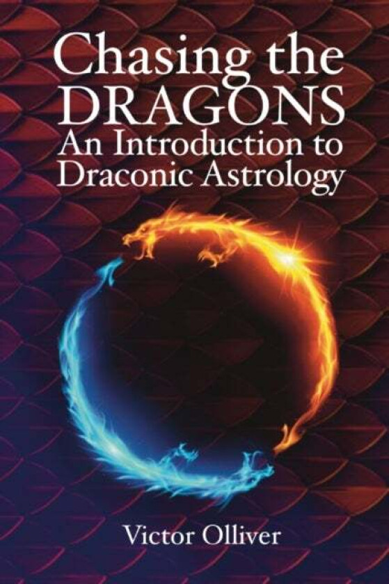 Chasing the Dragons: An Introduction to Draconic Astrology av Victor Olliver