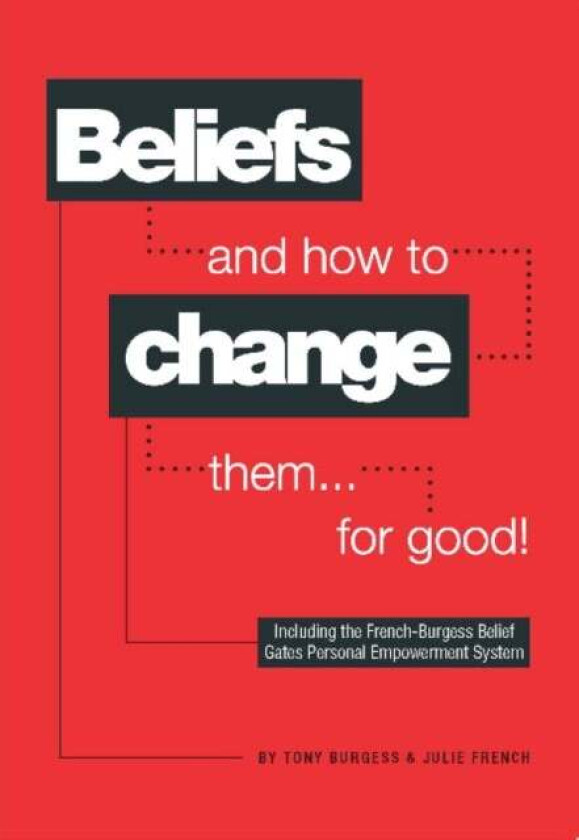 Beliefs and How to Change Them... for Good! av Tony Burgess, Julie French