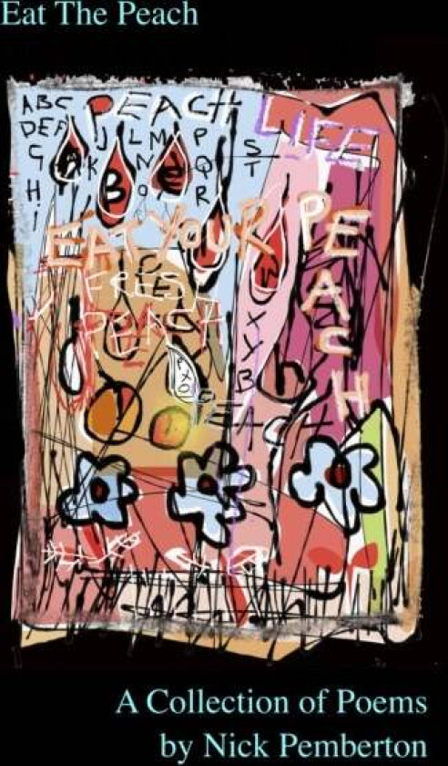 Eat The Peach - A Collection of Poems by Nick Pemberton