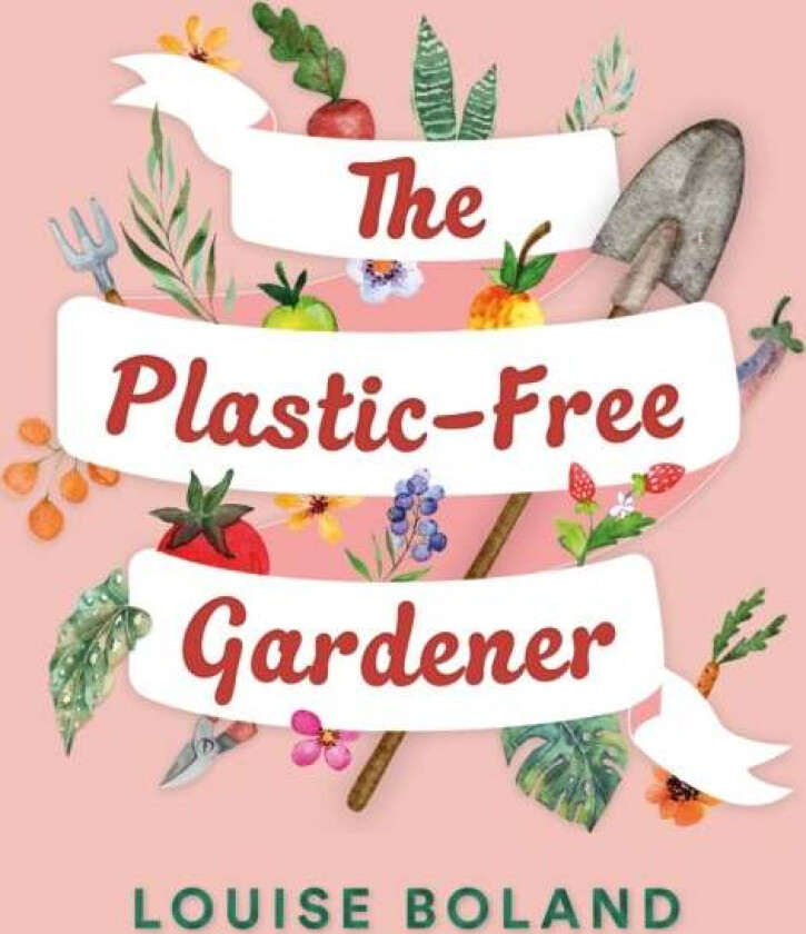 The Plastic-Free Gardener av Louise Boland