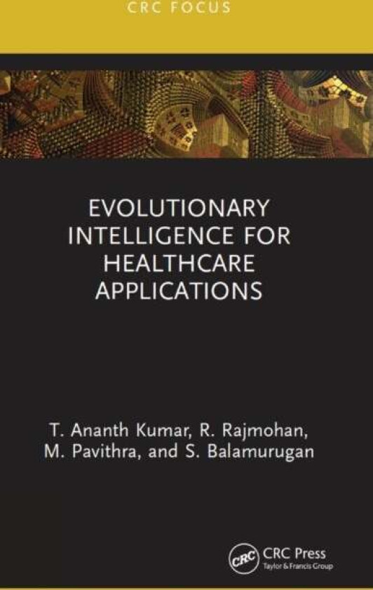 Evolutionary Intelligence for Healthcare Applications av T. Ananth (IFET College of Engineering) Kumar, R. (IFET College of Engineering) Rajmohan, M.