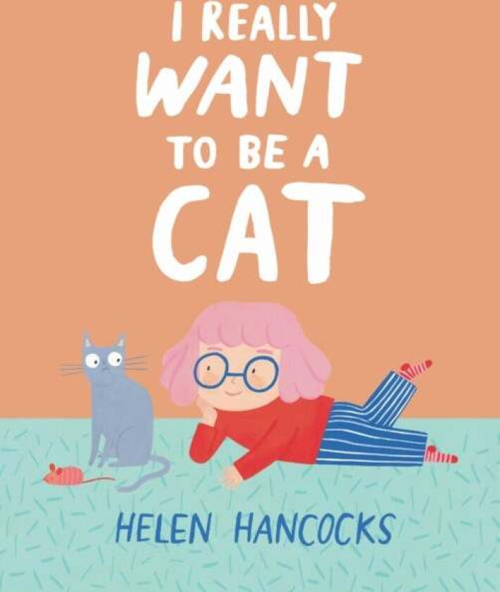 I Really Want To Be a Cat av Helen Hancocks