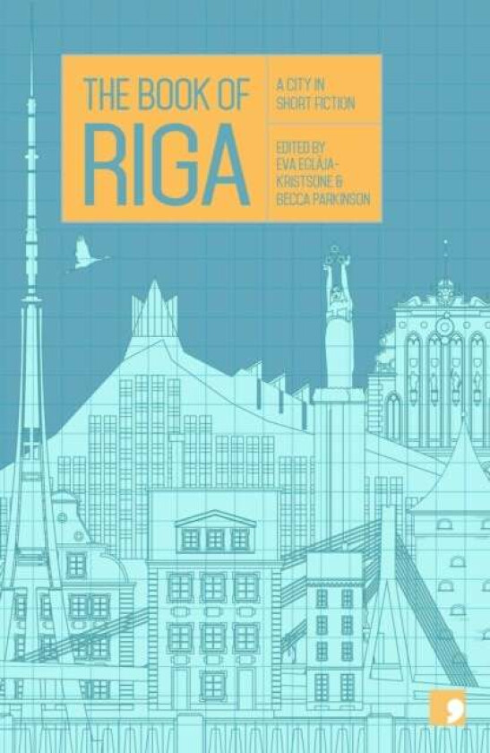 The Book of Riga av Dace Ruksane, Kristine Zelve, Pauls Bankovskis, Gundega Repse, Svens Kuzmins, Ilze Jansone, Andra Neiburga, Juris Zvirgzdins