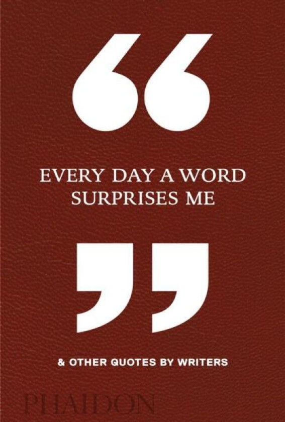 Every Day a Word Surprises Me & Other Quotes by Writers av Phaidon Editors