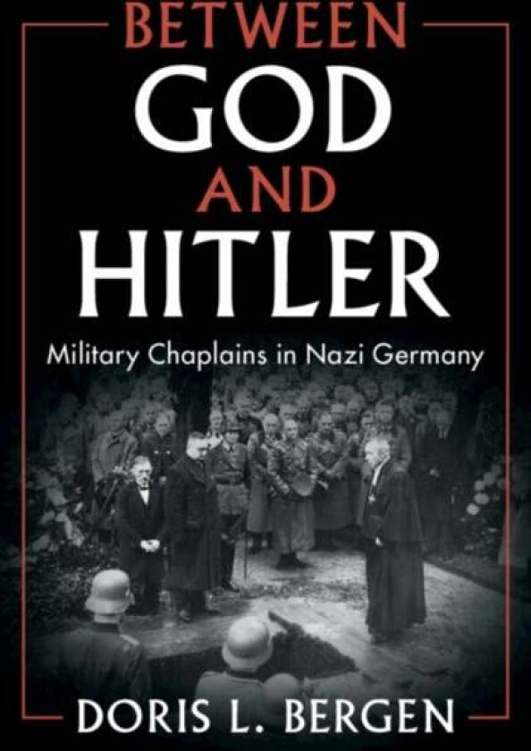 Between God and Hitler av Doris L. (University of Toronto) Bergen