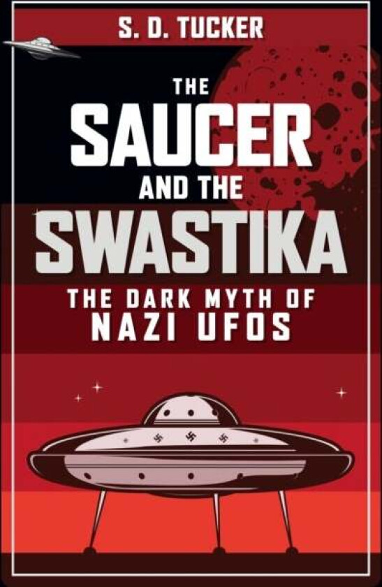 The Saucer and the Swastika av S. D. Tucker