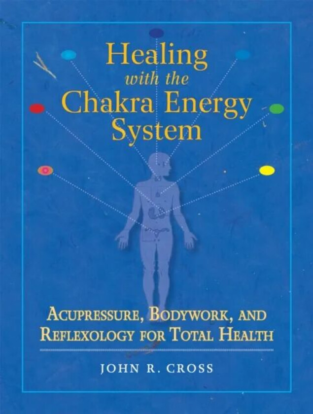 Healing with the Chakra Energy System av John R. Cross