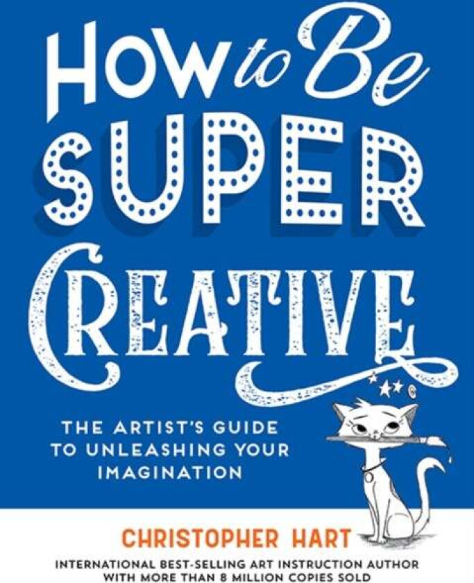 How to Be Super Creative av Christopher Hart