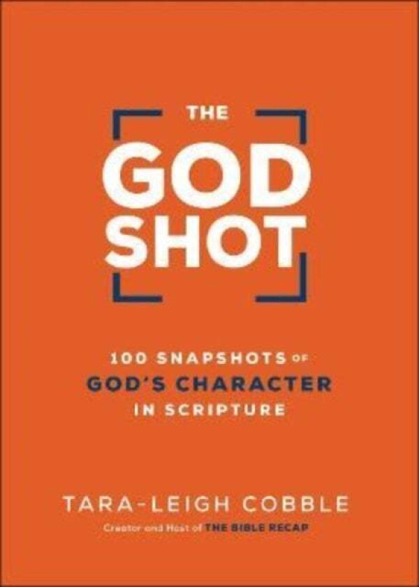 The God Shot - 100 Snapshots of God`s Character in Scripture av Tara-leigh Cobble