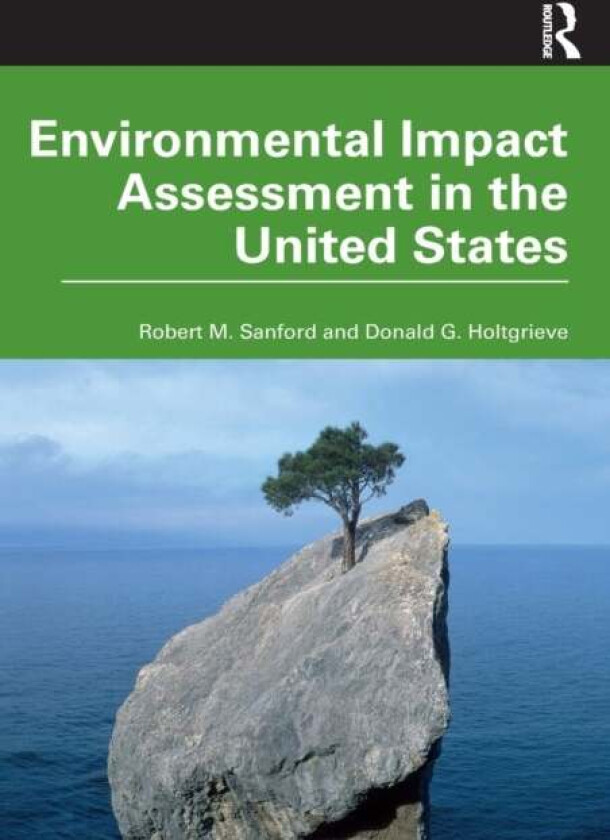 Environmental Impact Assessment in the United States av Robert M. Sanford, Donald G. Holtgrieve