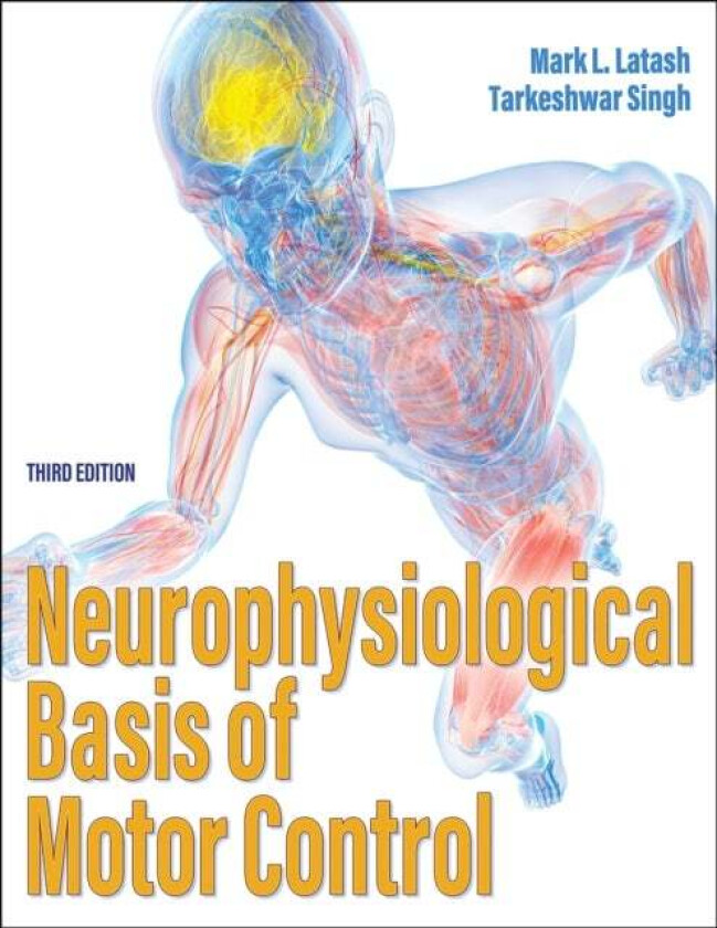 Neurophysiological Basis of Motor Control av Mark L. PhD Latash, Tarkeshwar Singh
