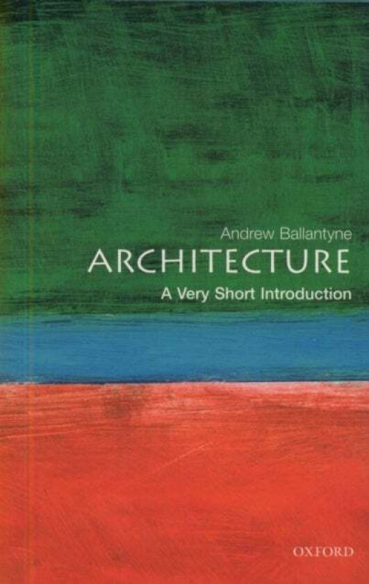 Architecture: A Very Short Introduction av Andrew (Professor of Architecture University of Newcastle) Ballantyne
