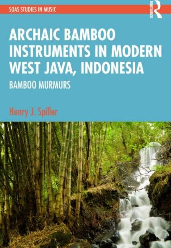Archaic Instruments in Modern West Java: Bamboo Murmurs av Henry (University of California Davis USA) Spiller