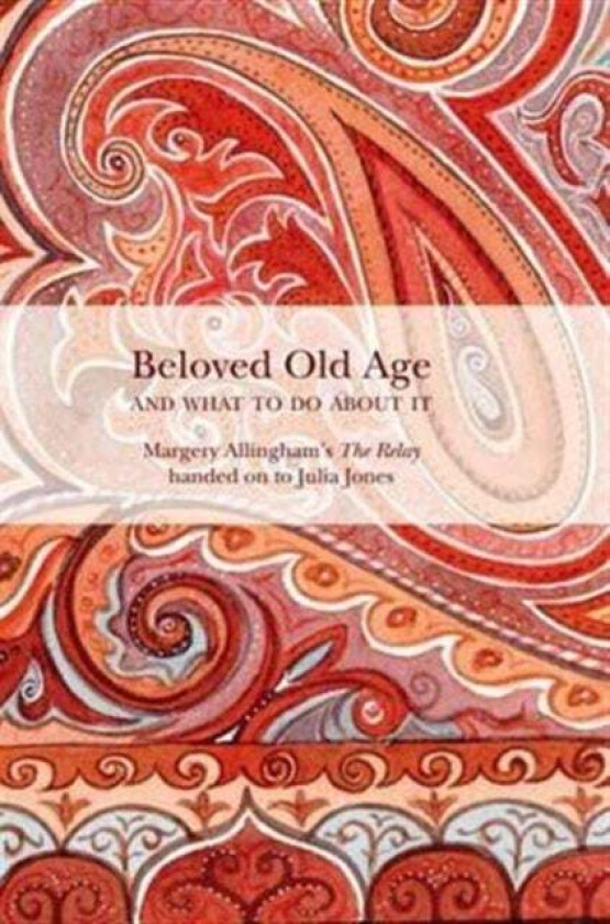 Beloved Old Age and What to Do About it av Margery Allingham, Julia Jones