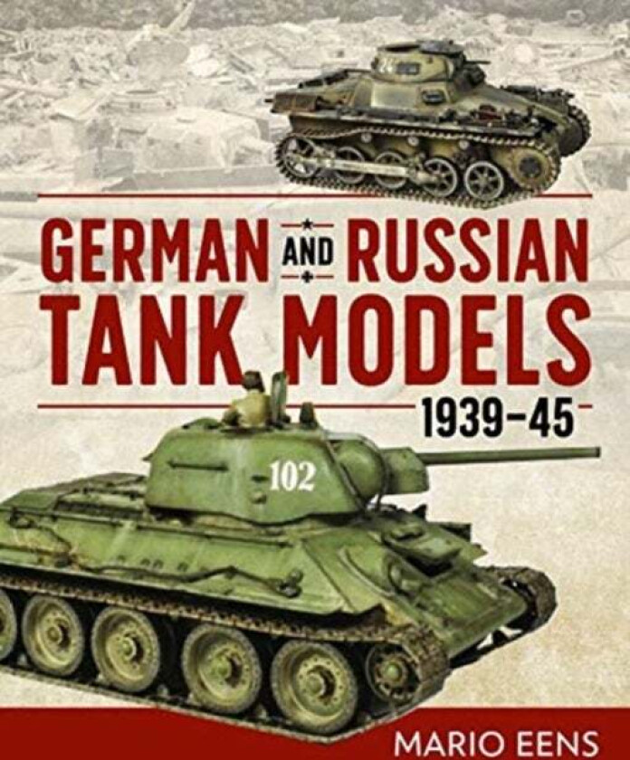 German and Russian Tank Models 1939-45 av Mario Eens