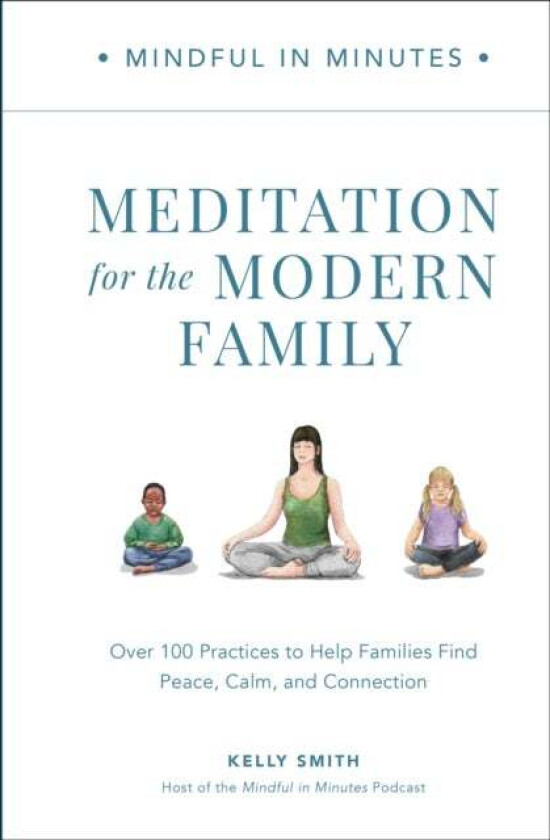 Mindful in Minutes: Meditation for the Modern Family av Kelly Smith