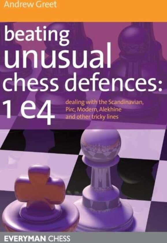 Beating Unusual Chess Defences: 1 E4 av Andrew Greet