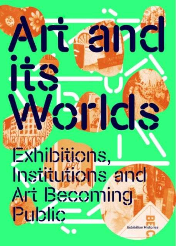 Art and Its Worlds av Maria Berrios, Eddie Chambers, Mujeres Creando, Charles Esche, Charles Gaines, David Morris, Lucy Steeds, Miguel A. Lopez, David