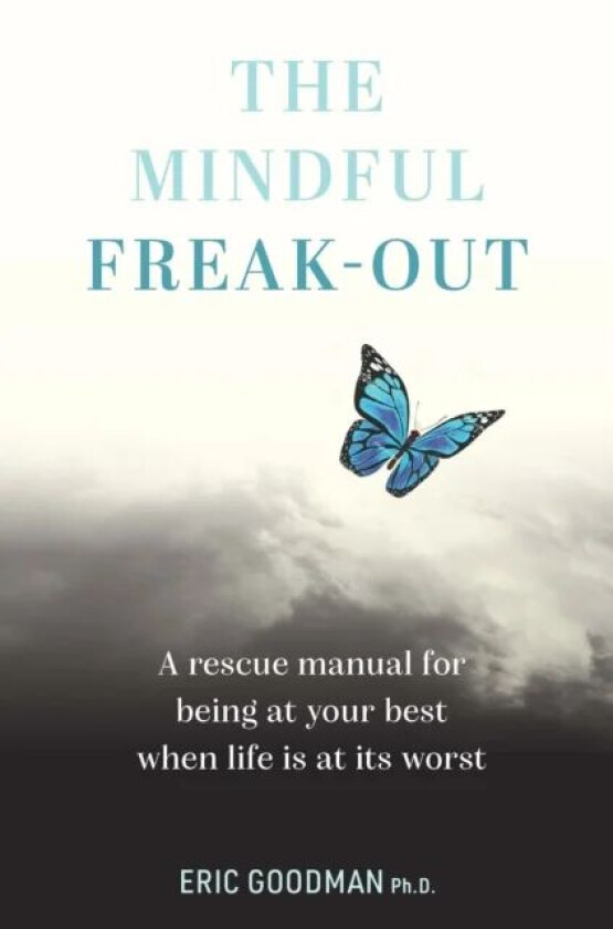 The Mindful Freak-Out av Eric Goodman Ph.D.