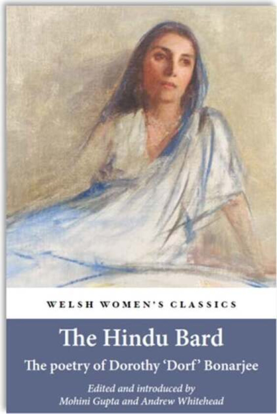 The Hindu Bard: The Poetry Of Dorothy Bonarjee ( Welsh Women's Classics Book 34)