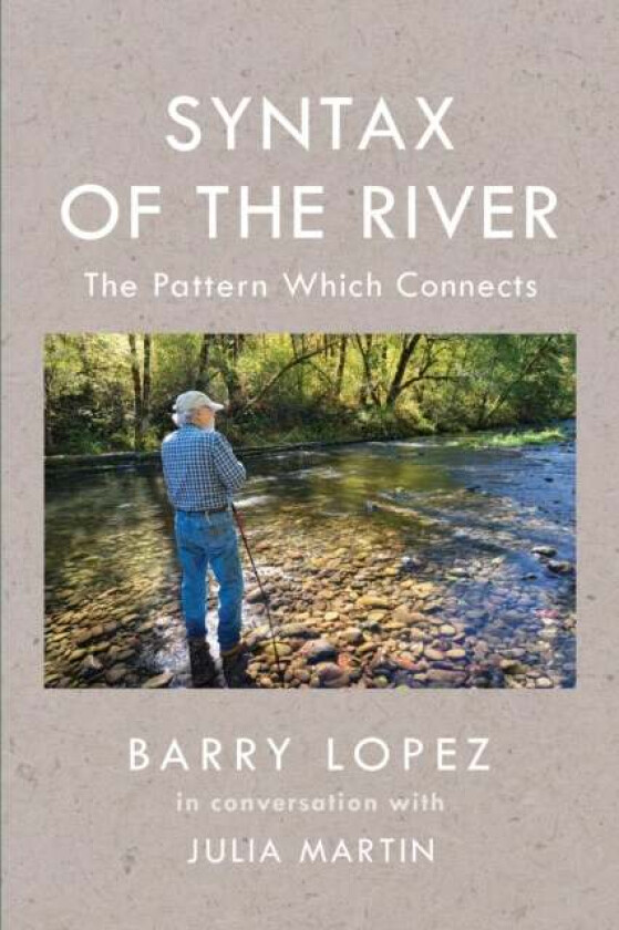 Syntax of the River av Barry Lopez, Julia Martin