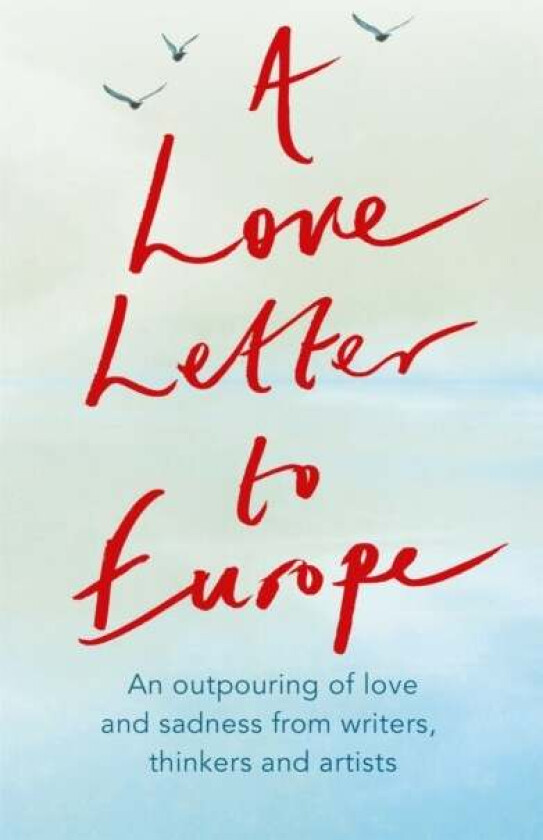 A Love Letter to Europe av Frank Cottrell Boyce, William Dalrymple, Margaret Drabble, Simon Callow, Tony Robinson, Tracey Emin, J.K. Rowling, Holly Jo