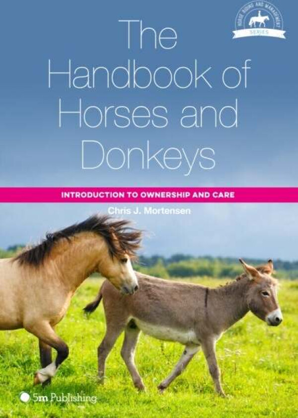 The Handbook of Horses and Donkeys: Introduction to Ownership and Care av Chris J. Mortensen