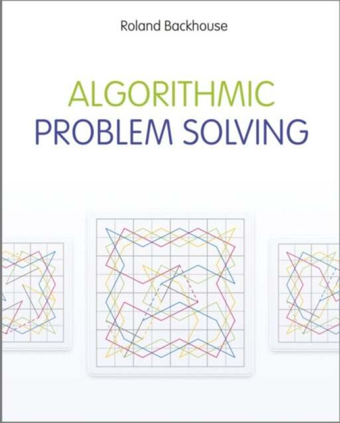 Algorithmic Problem Solving av Roland (The University of Nottingham UK) Backhouse