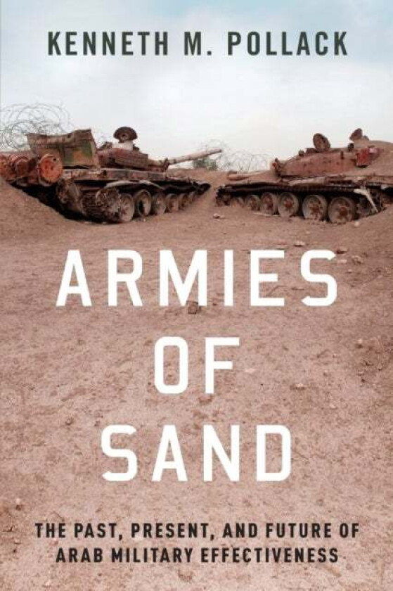 Armies of Sand av Kenneth (Senior Fellow Senior Fellow Brookings Institution) Pollack