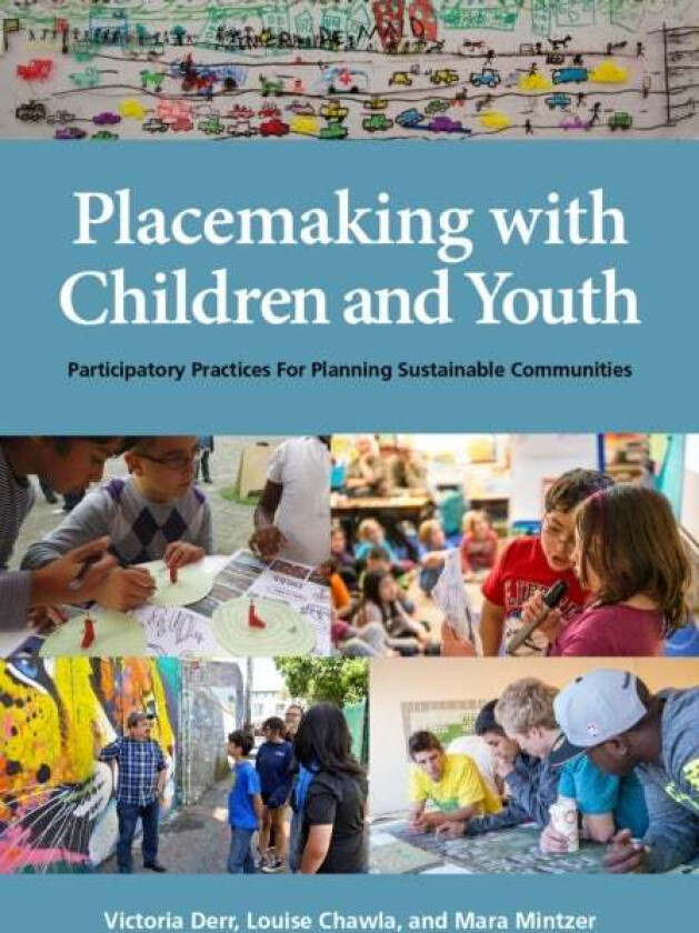 Placemaking with Children and Youth av Victoria Derr, Louise Chawla, Mara Mintzer