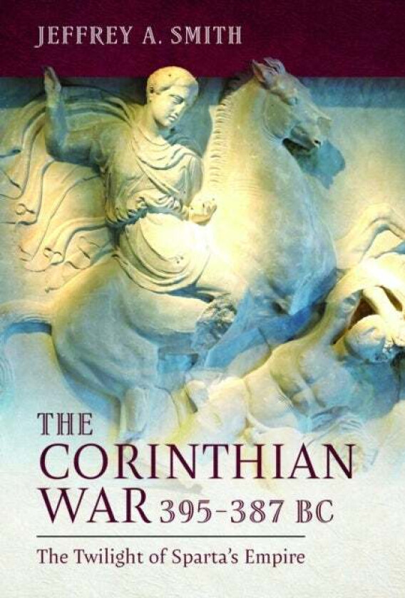 The Corinthian War, 395¿387 BC av Jeffrey Smith