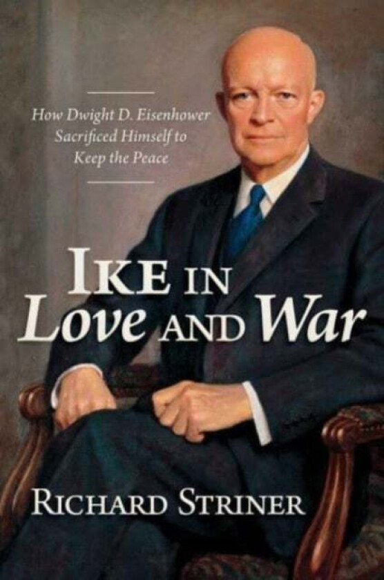 Ike in Love and War av Richard Striner