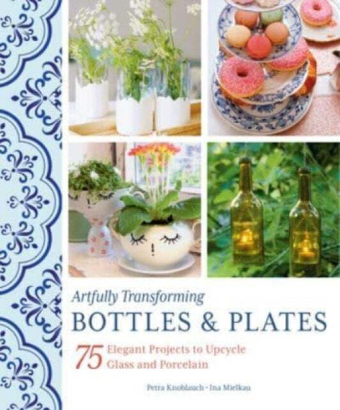 Artfully Transforming Bottles & Plates av Petra Knoblauch, Ina Mielkau