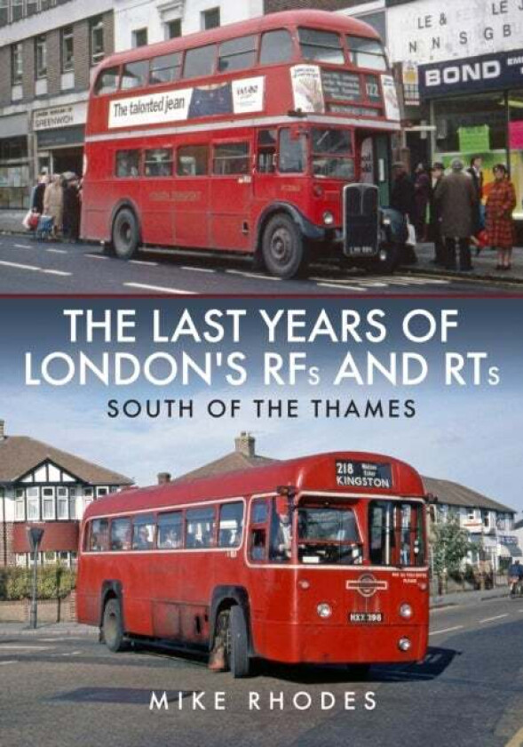 The Last Years of London's RFs and RTs: South of the Thames av Mike Rhodes