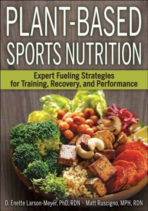 Plant-Based Sports Nutrition av D. Enette Larson-Meyer, Matt Ruscigno