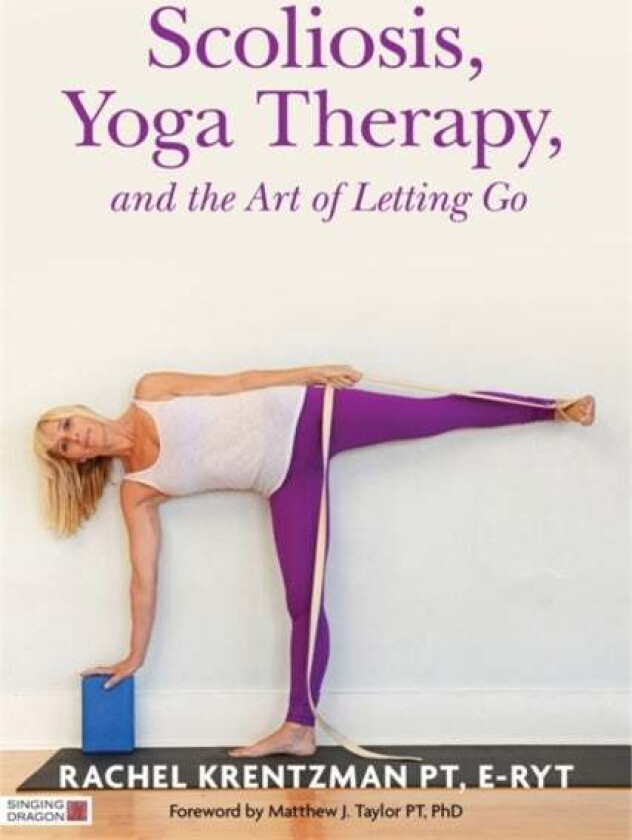 Scoliosis, Yoga Therapy, and the Art of Letting Go av Rachel Krentzman