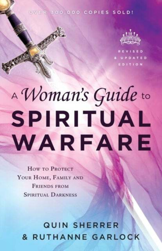 A Woman`s Guide to Spiritual Warfare ¿ How to Protect Your Home, Family and Friends from Spiritual D av Quin Sherrer, Ruthanne Garlock