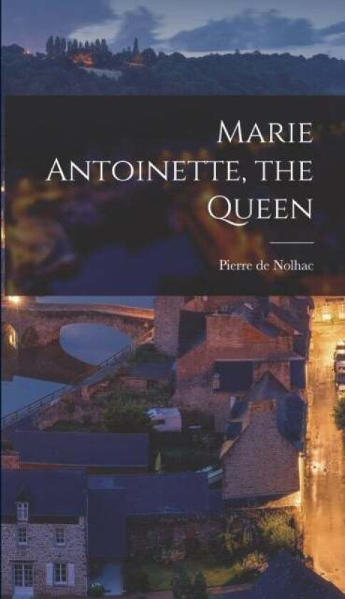Marie Antoinette, the Queen av Pierre de Nolhac