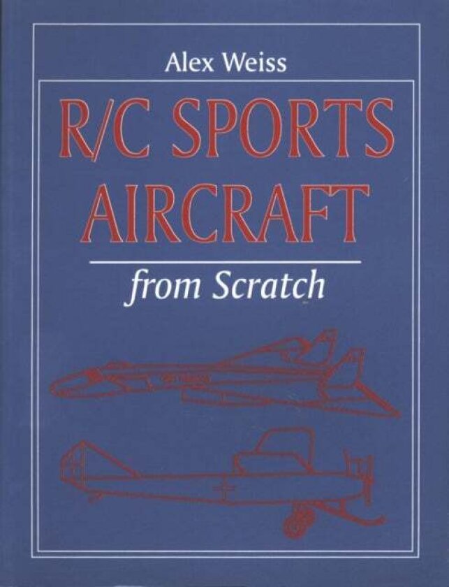 R/C Sports Aircraft from Scratch av Alex Weiss