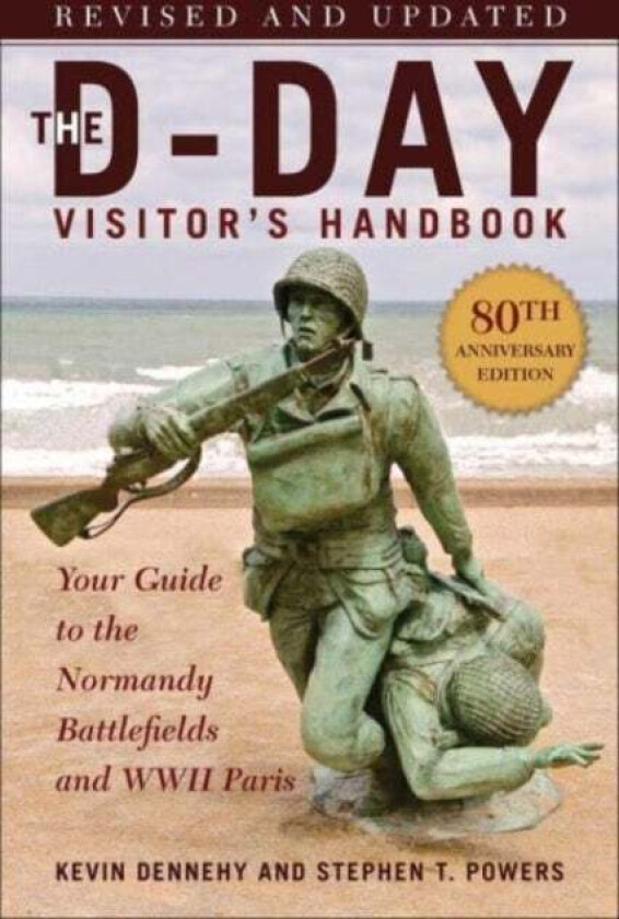 The D-Day Visitor's Handbook, 80th Anniversary Edition av Kevin Dennehy, Stephen T. Powers