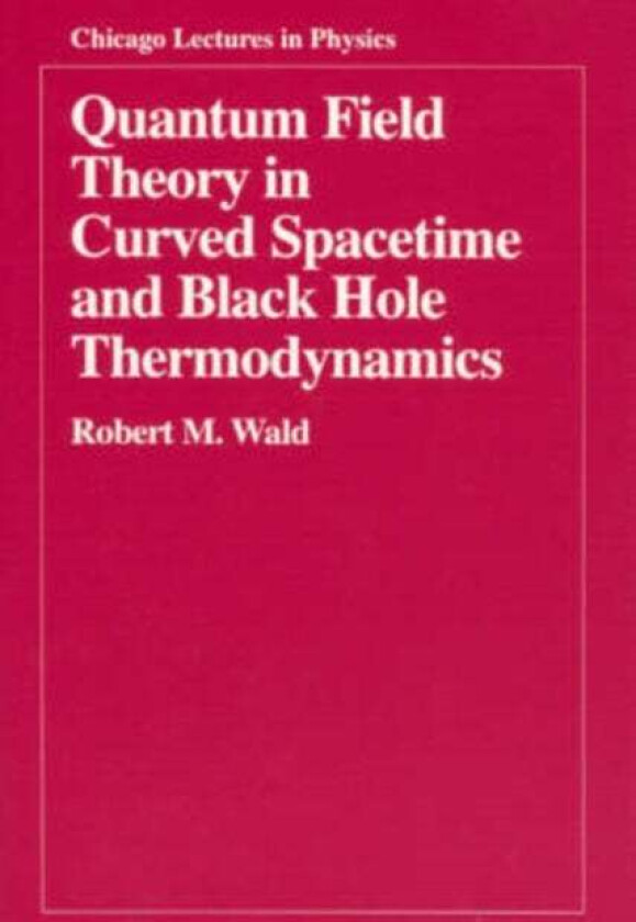 Quantum Field Theory in Curved Spacetime and Black Hole Thermodynamics av Robert M. Wald