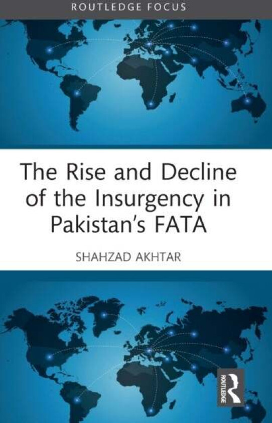 The Rise and Decline of the Insurgency in Pakistan's FATA av Shahzad Akhtar