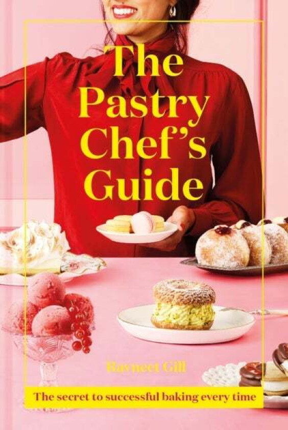 The Pastry Chef's Guide av Ravneet Gill