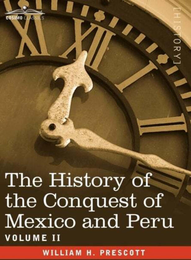 The History of the Conquest of Mexico & Peru - Volume II av William H Prescott