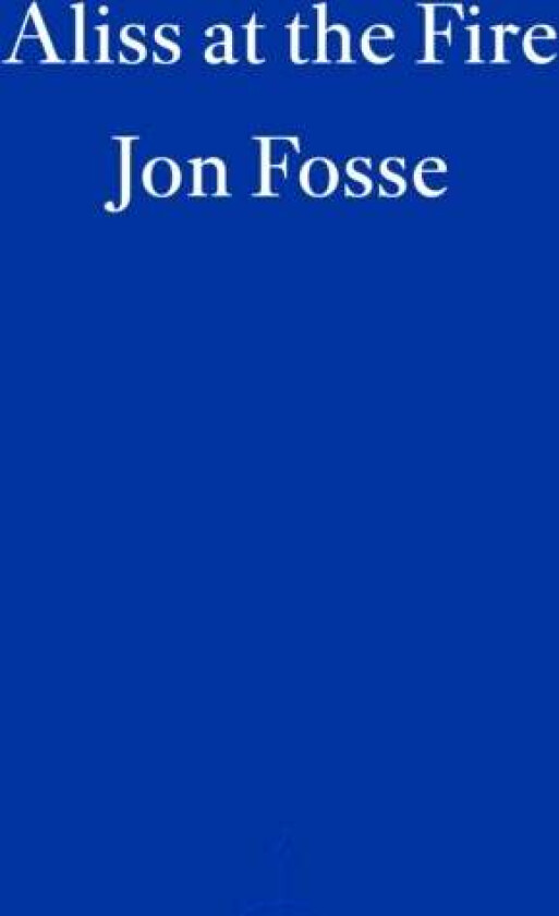 Aliss at the Fire ¿ WINNER OF THE 2023 NOBEL PRIZE IN LITERATURE av Jon Fosse