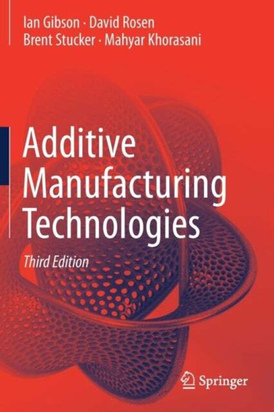 Additive Manufacturing Technologies av Ian Gibson, David Rosen, Brent Stucker, Mahyar Khorasani