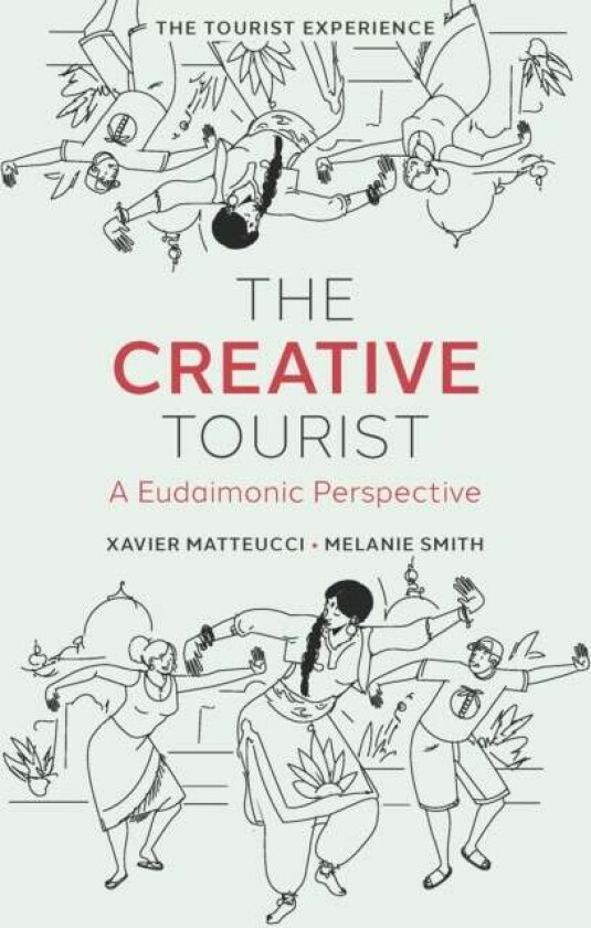 The Creative Tourist av Xavier (Independent Scholar Austria) Matteucci, Melanie (Budapest Metropolitan University Hungary) Smith